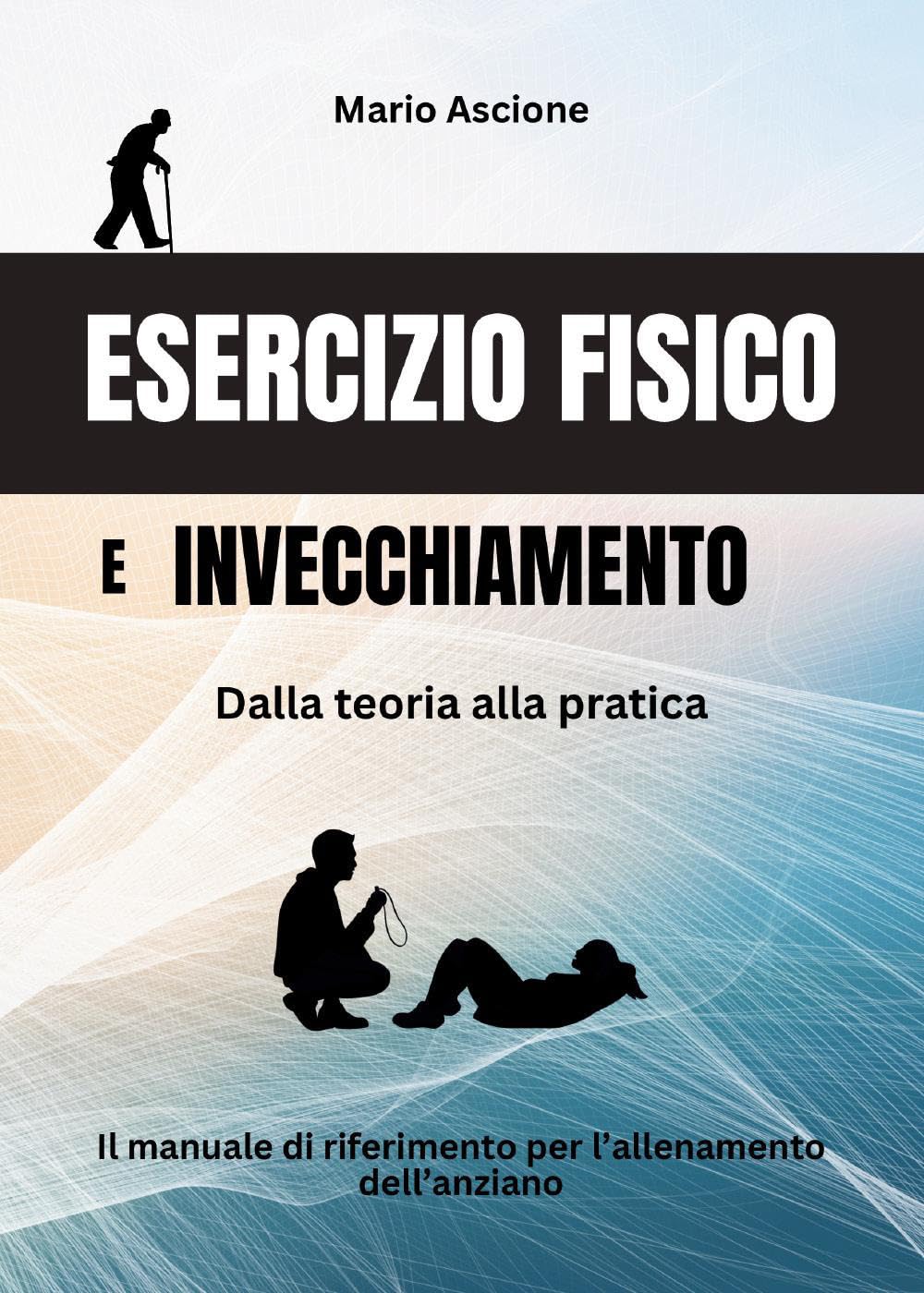 Esercizio fisico e invecchiamento: Dalla teoria alla pratica