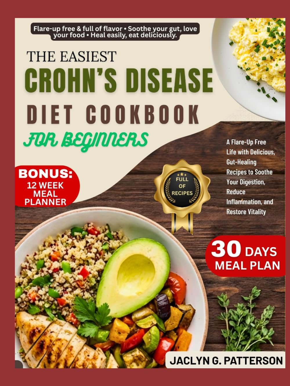 THE EASIEST CROHN’S DISEASE COOKBOOK FOR BEGINNERS: A Flare-Up Free Life with Delicious, Gut-Healing Recipes to Soothe Your Digestion, Reduce Inflammation, and Restore Vitality