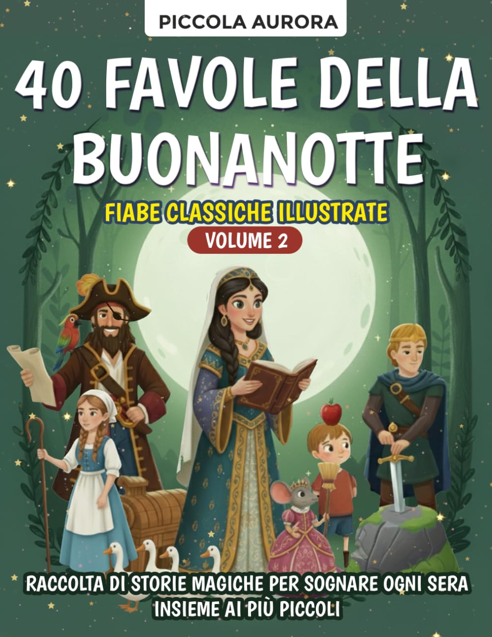 40 Favole della Buonanotte – Fiabe classiche illustrate per bambini dai 3 agli 8 anni - Volume 2: Raccolta di storie magiche e senza tempo per sognare ogni sera insieme ai più piccoli