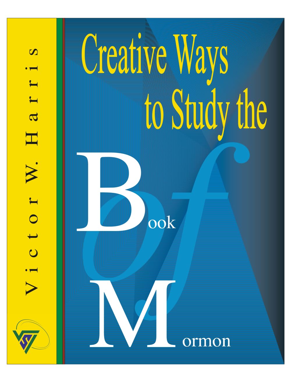 Creative Ways to Study the Book of Mormon: A Dynamic Scripture Study Guide for Latter-day Saints, Families & Teachers (Creative Ways to Study the Scriptures Series)