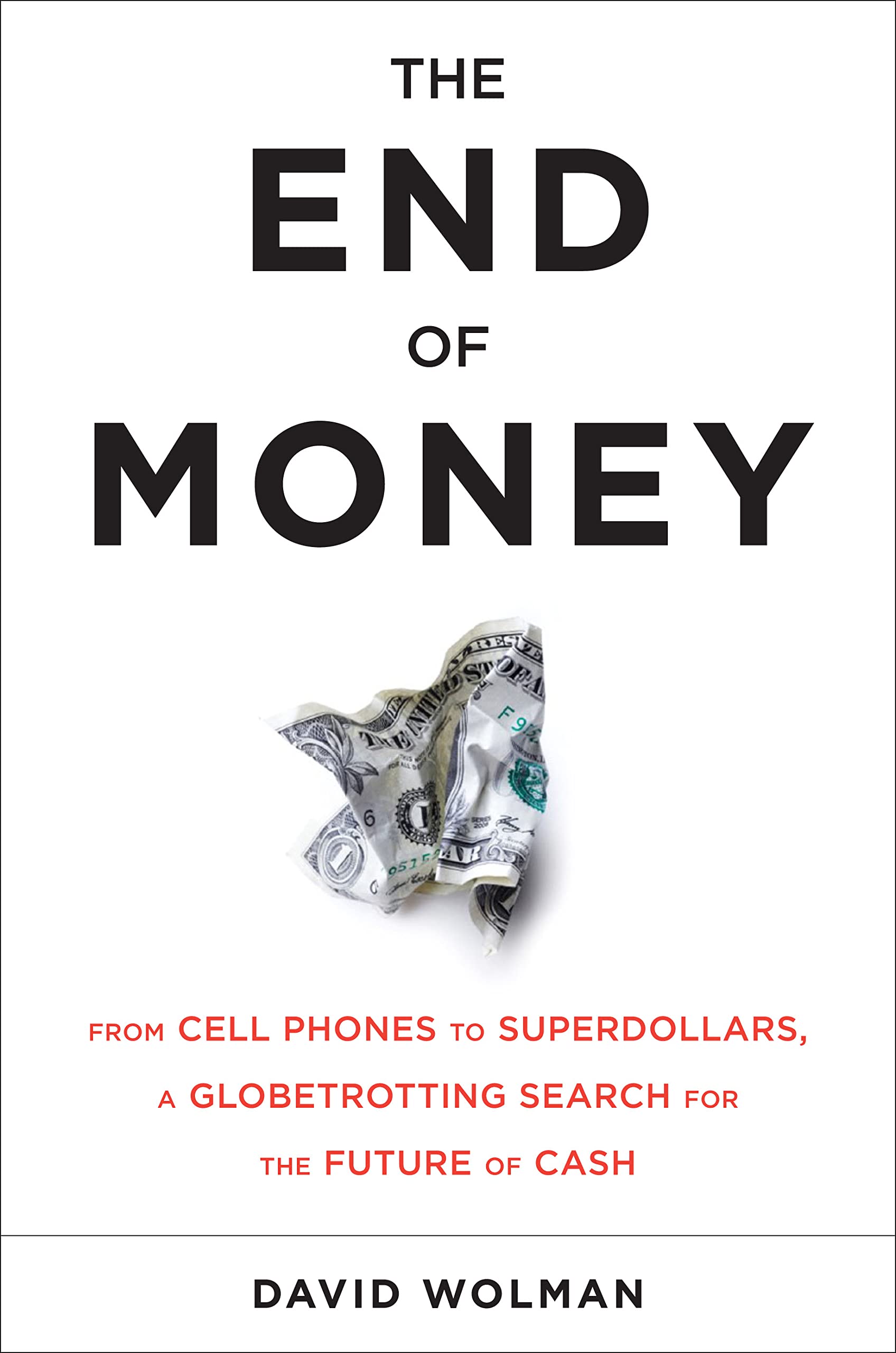 The End of Money: Counterfeiters, Preachers, Techies, Dreamers--and the Coming Cashless Society cover