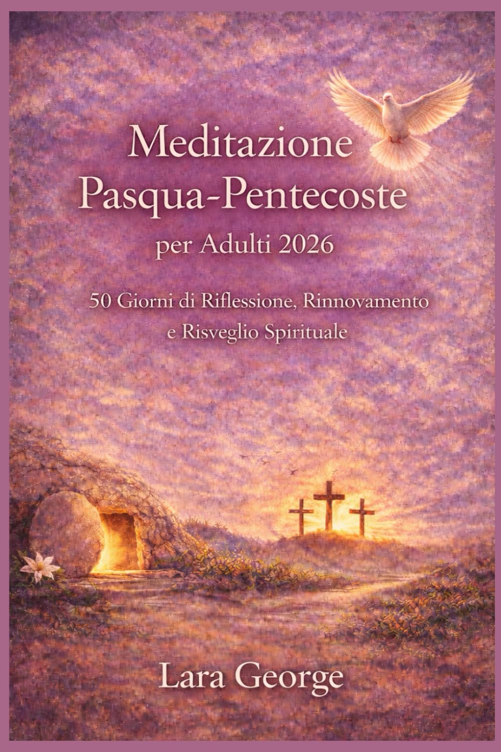 Meditazione Pasqua-Pentecoste per Adulti 2026: 50 Giorni di Riflessione, Rinnovamento e Risveglio Spirituale