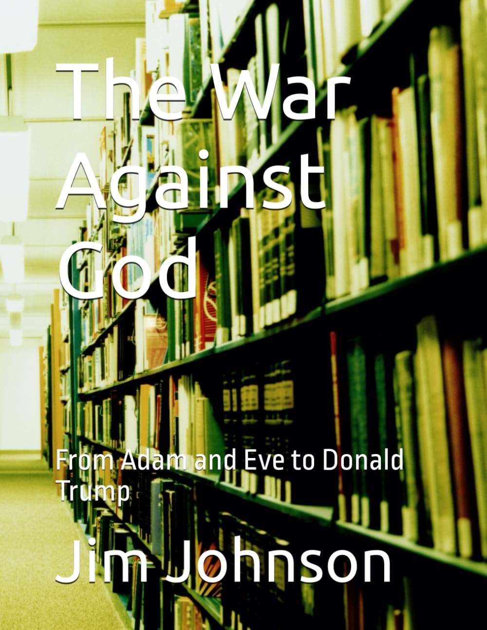 The War Against God: From Adam and Eve to Donald Trump