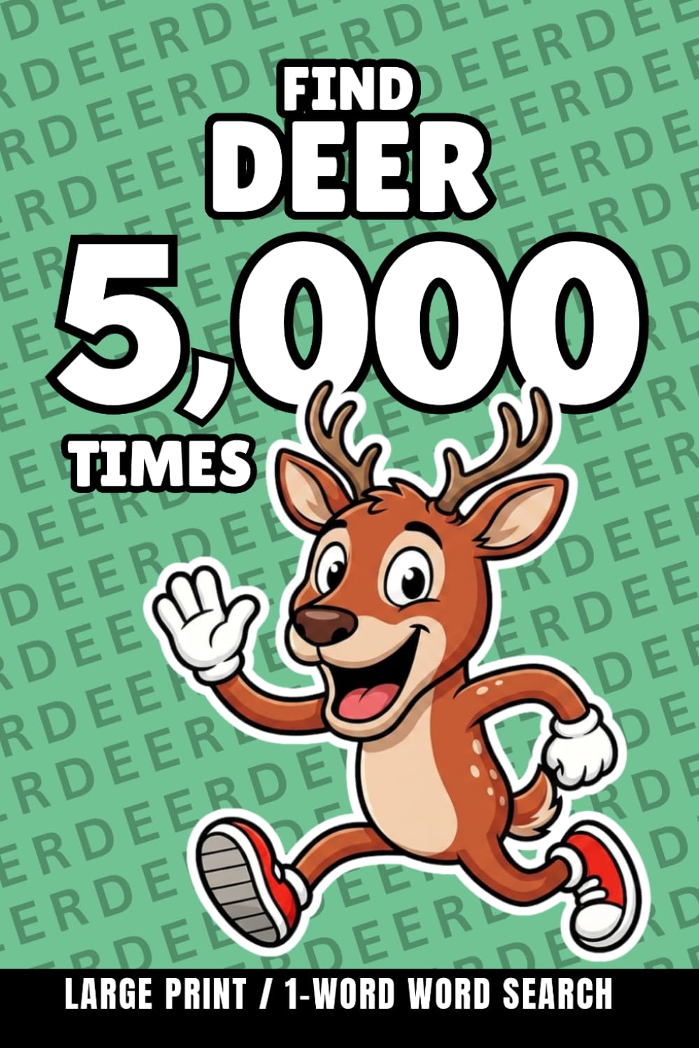 Find Deer 5,000 Times: 1-Word Word Search | Hard Puzzles for Adults | Large Print (1-Word Searches)