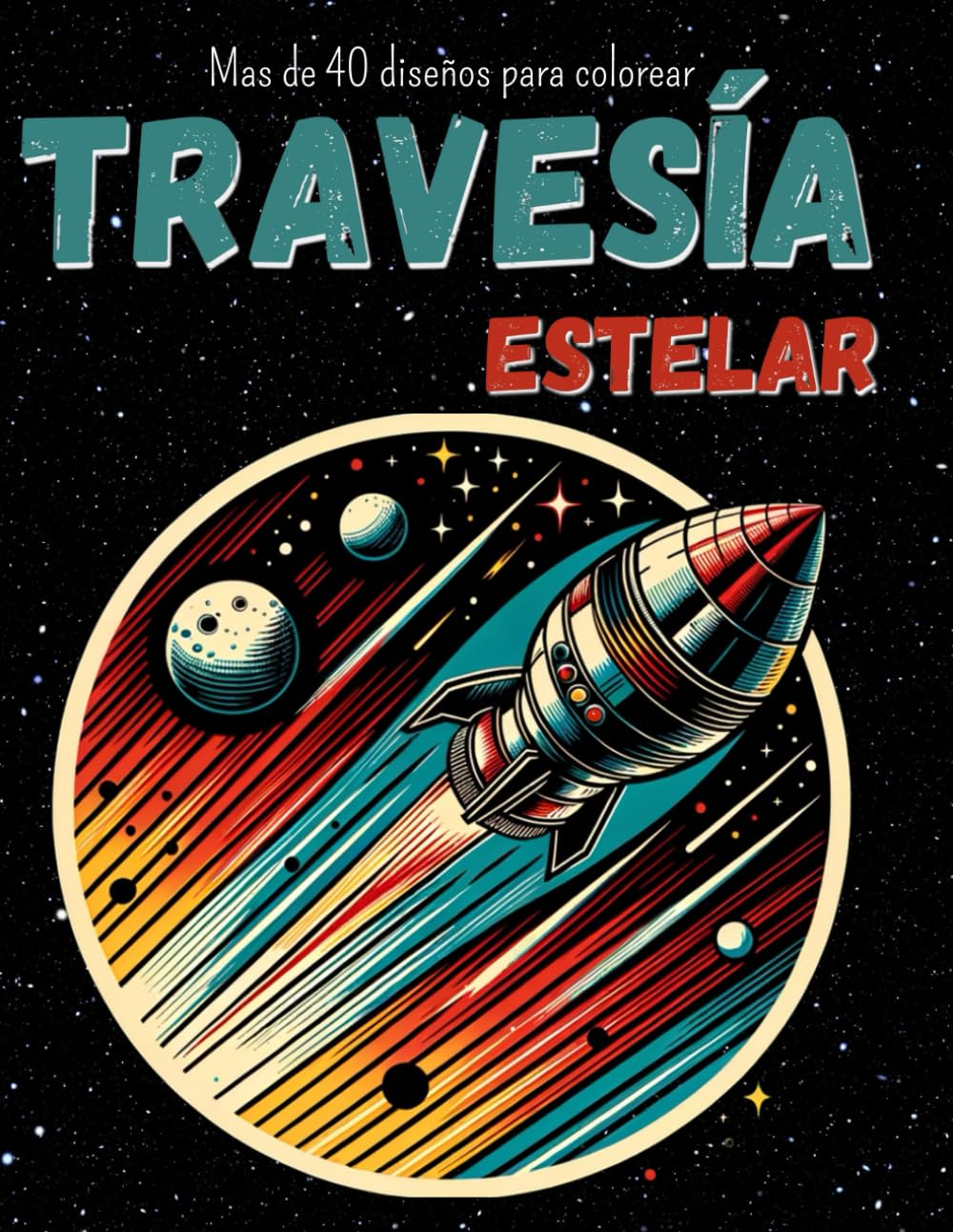 Travesía Estelar: – Libro para Colorear de Arte Cósmico y Abstracto | Mas de 40 Diseños Espaciales para Meditar, Relajarte y Despertar tu Imaginación