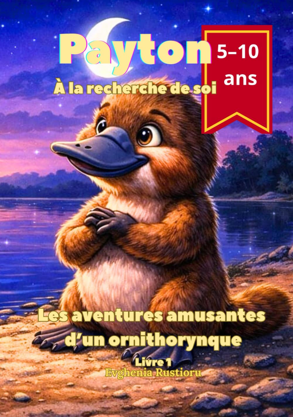 Payton. À la recherche de soi Les aventures amusantes d’un ornithorynque: À la recherche de soi: une histoire sur le courage, l’amitié et le fait d’être soi-même