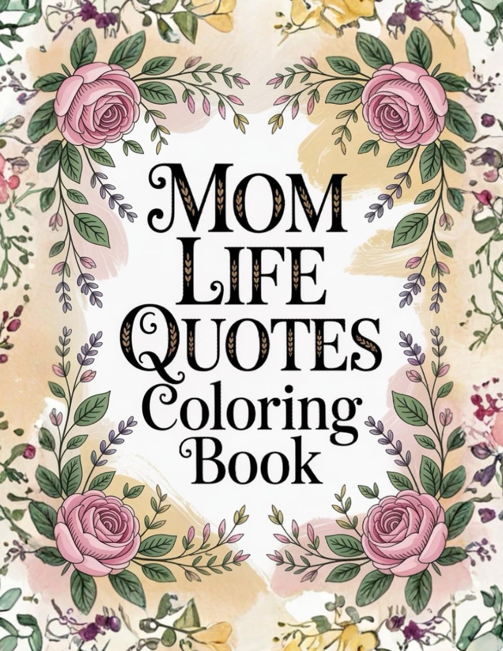 Mom Life Quotes Coloring Book: Relaxing and Funny Inspirational Quotes for Moms | Stress-Relief Coloring Pages for Self-Care, Mindfulness & Me Time