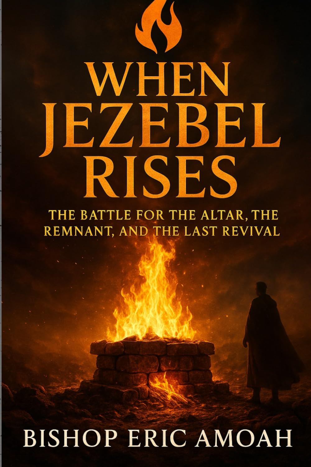 WHEN JEZEBEL RISES: The Battle for the Altar, the Remnant, and the Last Revival