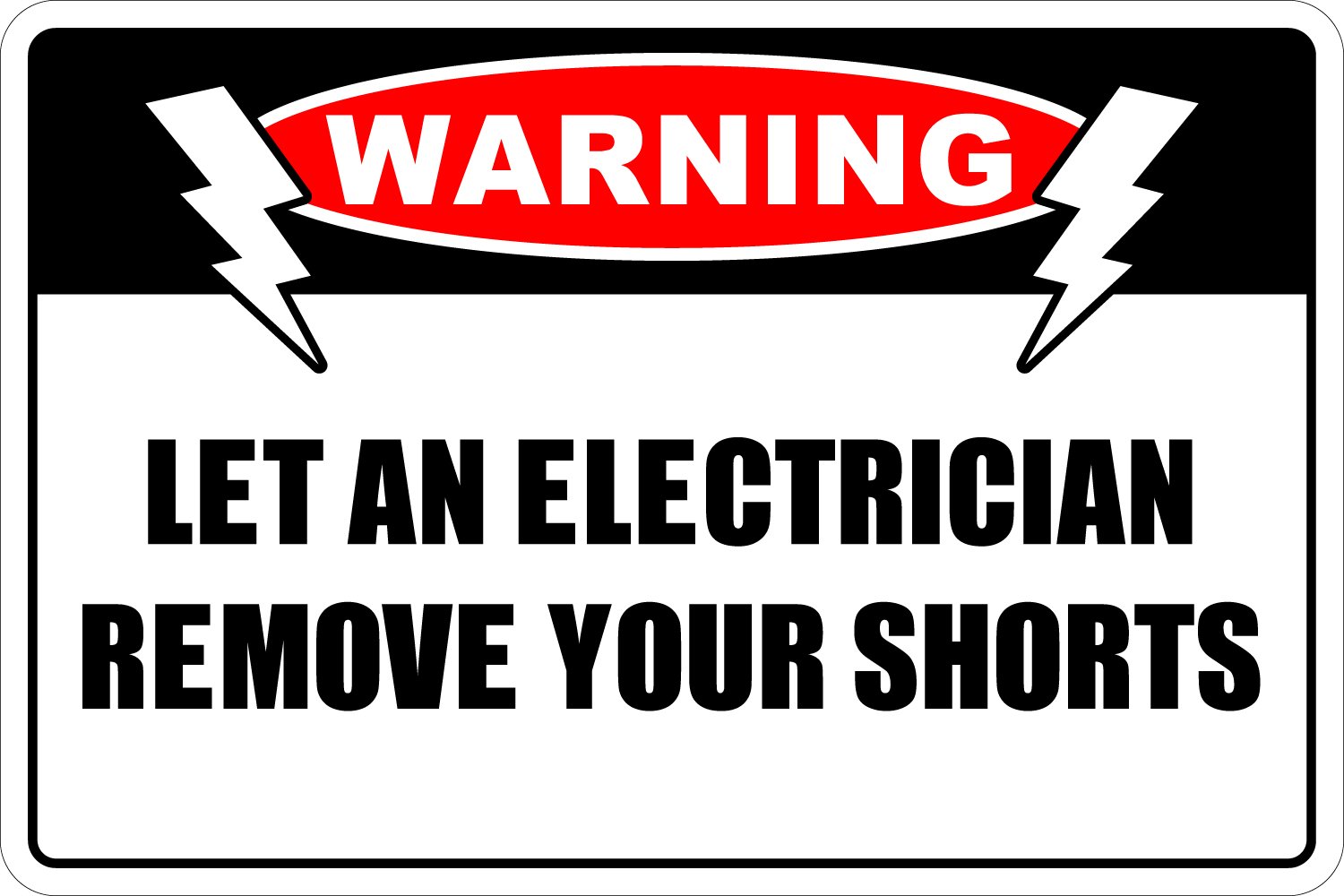 Warning Let An Electrician Remove Your Shorts 8" x 12" Novelty Sign NS 222