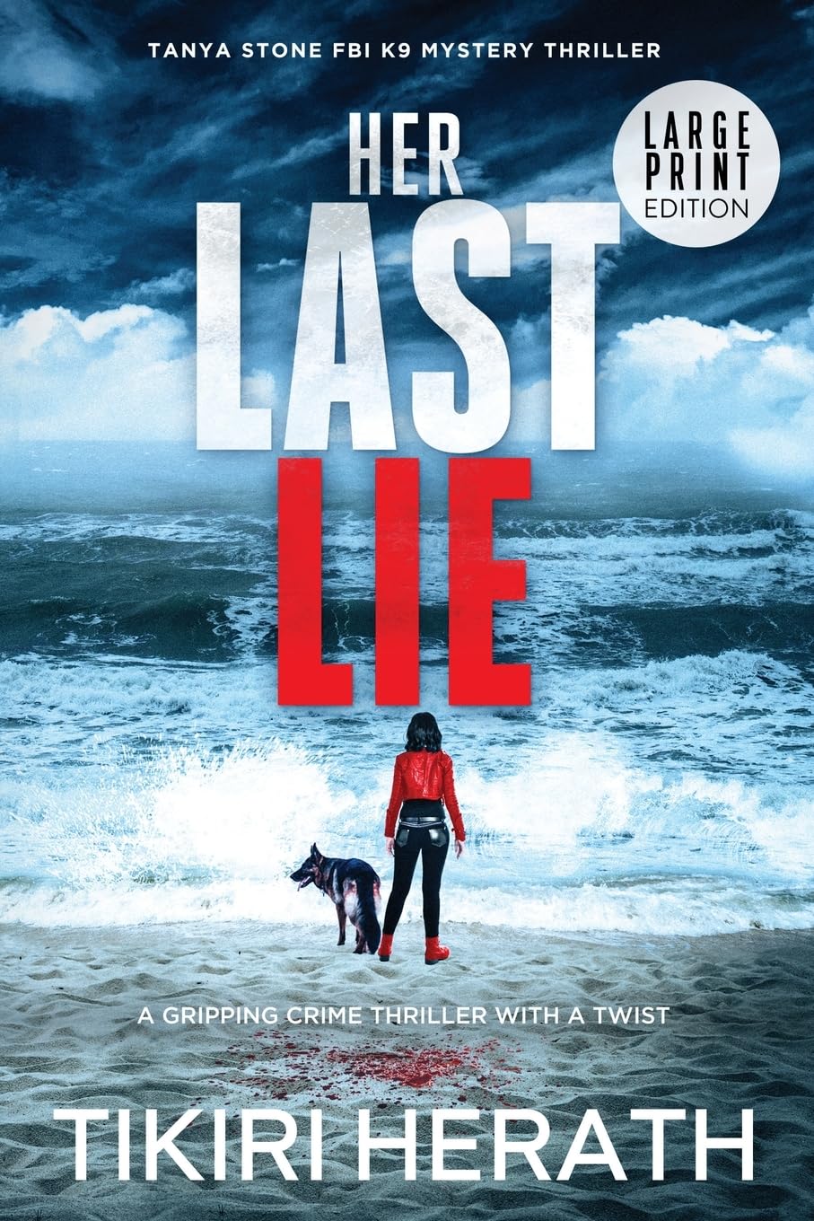 Her Last Lie - LARGE PRINT EDITION: A gripping crime thriller with a twist (Tanya Stone FBI K9 Mystery Thrillers)