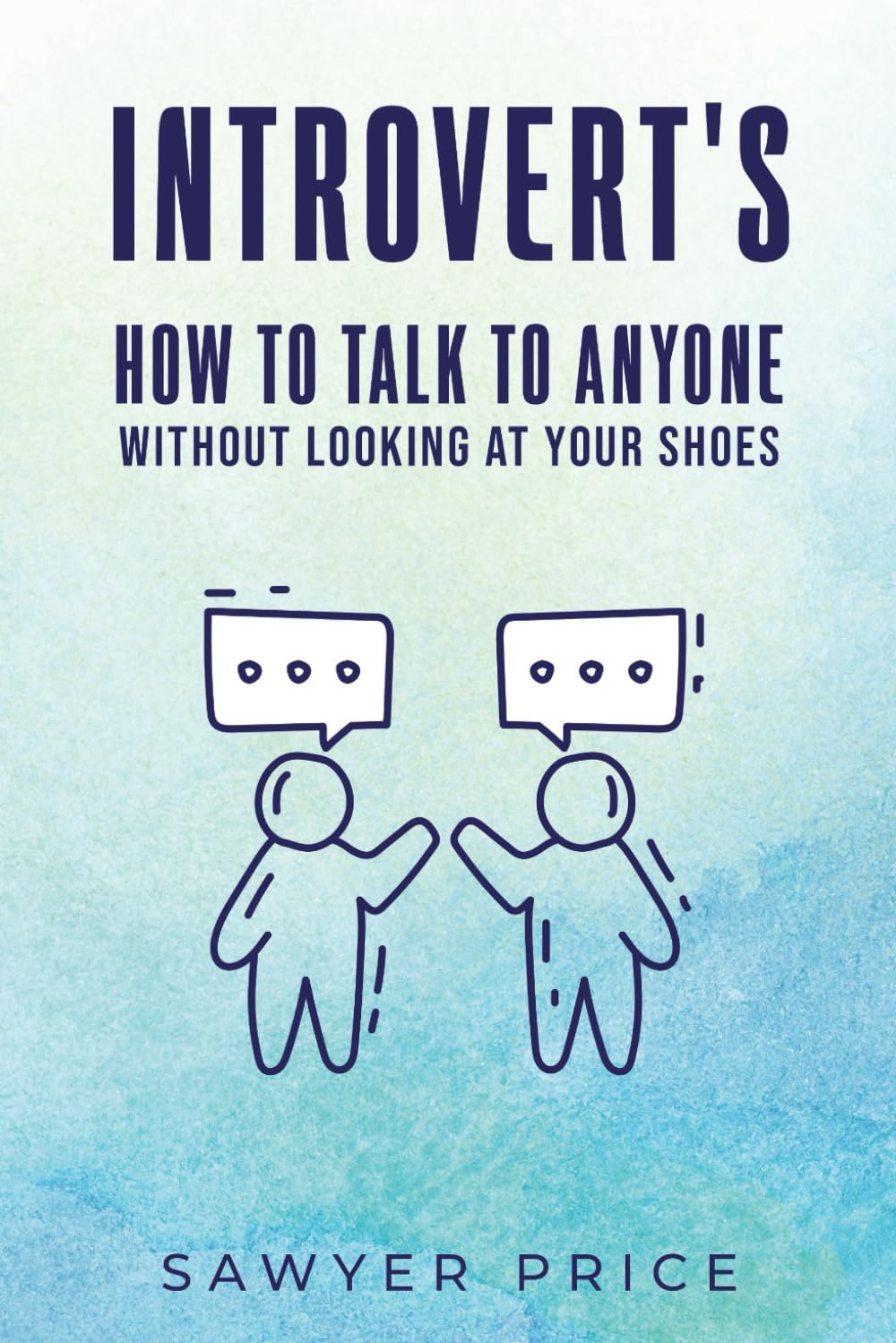 Introvert's How to Talk to Anyone Without Looking at Your Shoes
