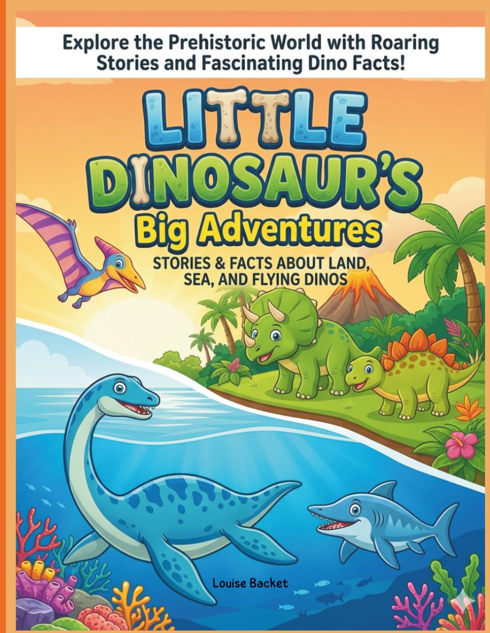 Explore the Prehistoric World with Roaring Stories and Fascinating Dino Facts!: Little Dinosaur's Big Adventures