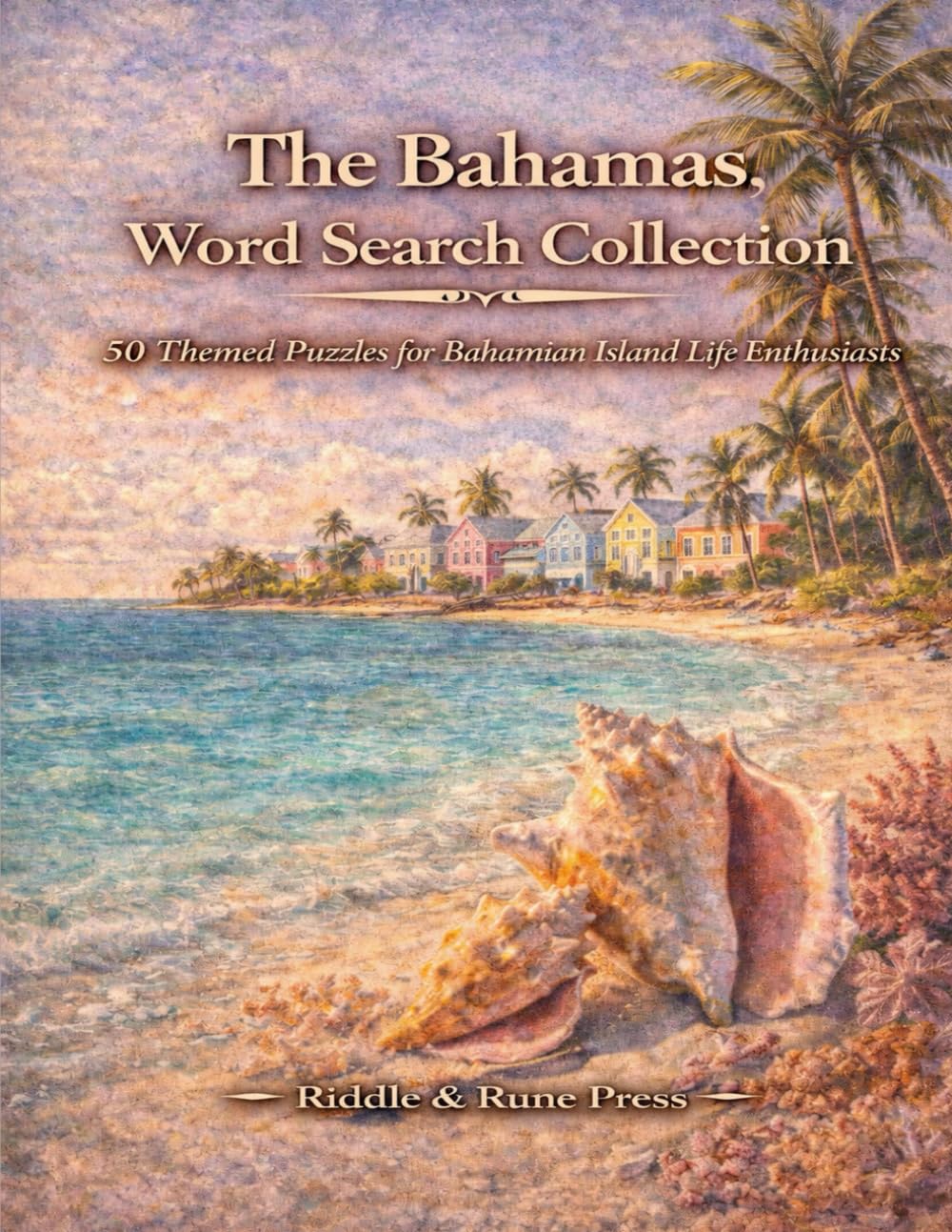 The Bahamas, The Bahamas Word Search Collection: 50 Themed Puzzles for Bahamian Island Life Enthusiasts