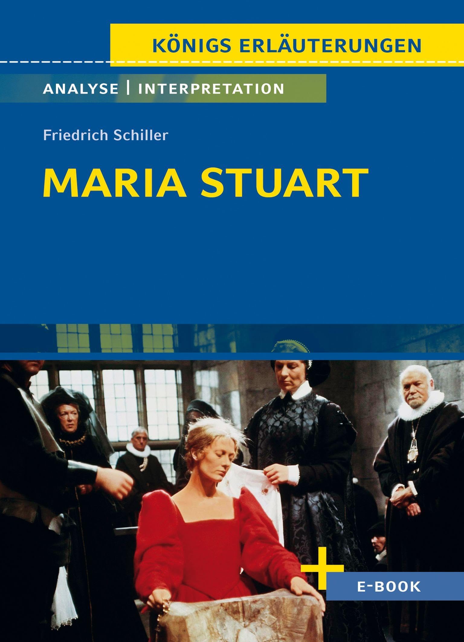 Maria Stuart von Friedrich Schiller: Textanalyse und Interpretation (Königs Erläuterungen)