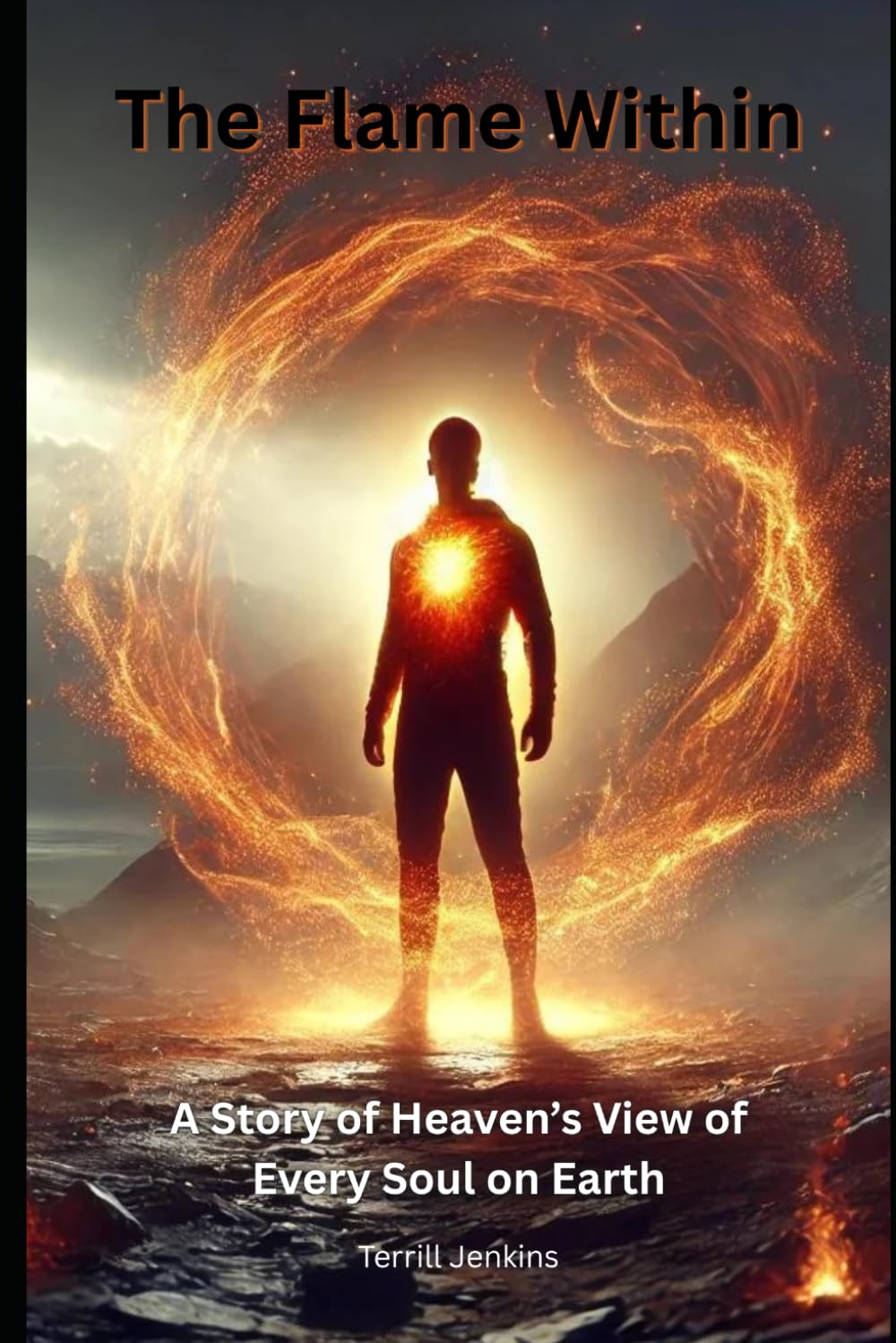 The Flame Within: A Story of Heaven's View of Every Soul on Earth