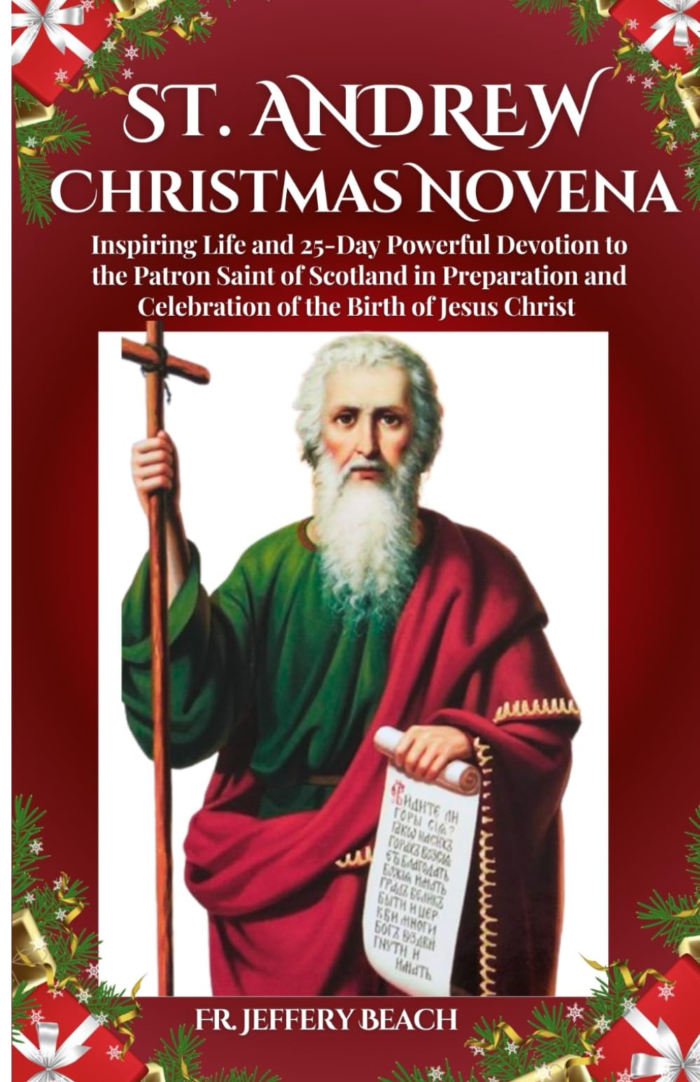 ST. ANDREW CHRISTMAS NOVENA: Inspiring Life and 25-Day Powerful Devotion to the Patron Saint of Scotland in Preparation and Celebration of the Birth ... Christ: 27 (Catholic Devotional Prayer Book)