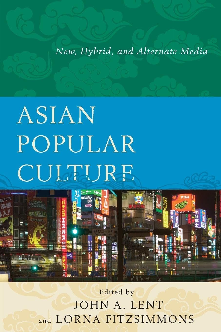 Asian Popular Culture: New, Hybrid, and Alternate Media