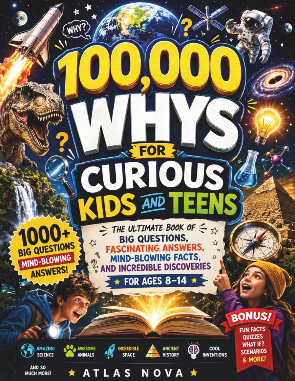 100,000 Whys for Curious Kids and Teens: The Ultimate Book of Big Questions, Fascinating Answers, Mind-Blowing Facts, and Incredible Discoveries for Ages 8–14
