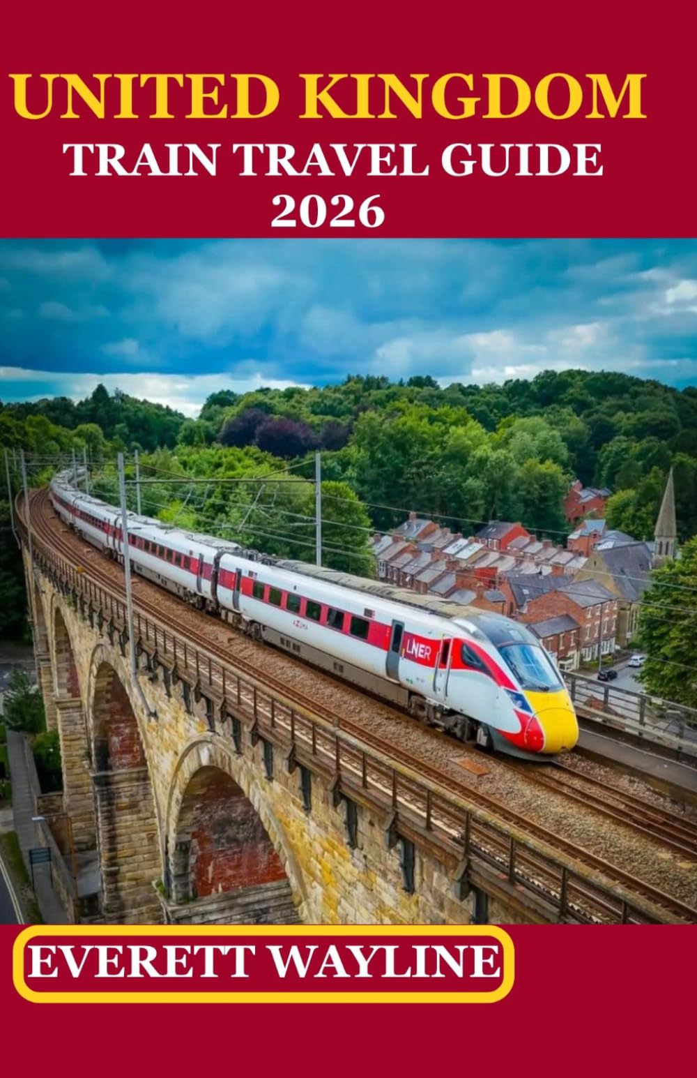 UNITED KINGDOM TRAIN TRAVEL GUIDE 2026: ROUTES, PASSES, SCENIC LINES & SMART BOOKING STRATEGIES FOR EVERY EXPLORER