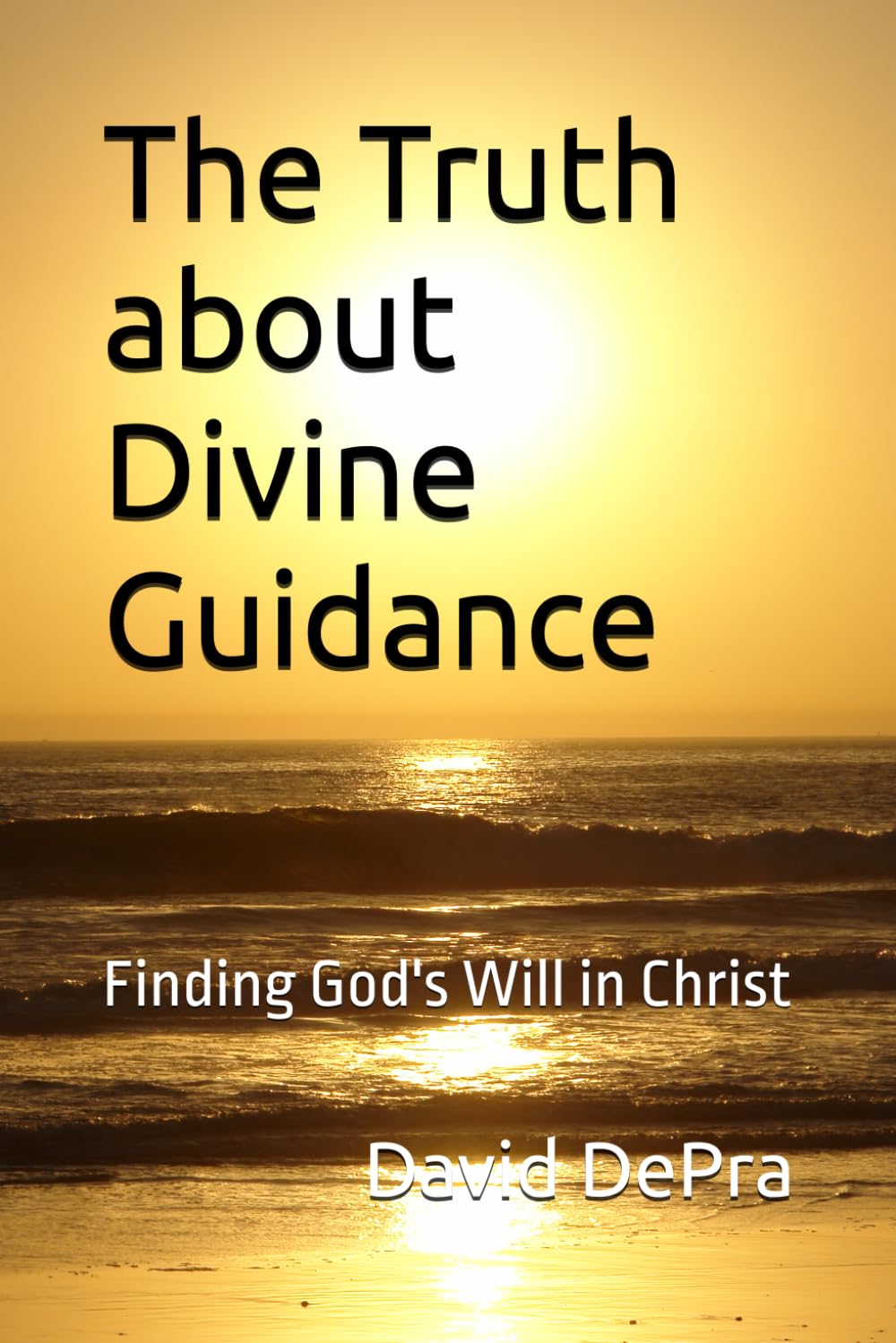 The Truth about Divine Guidance: Finding God's Will in Christ