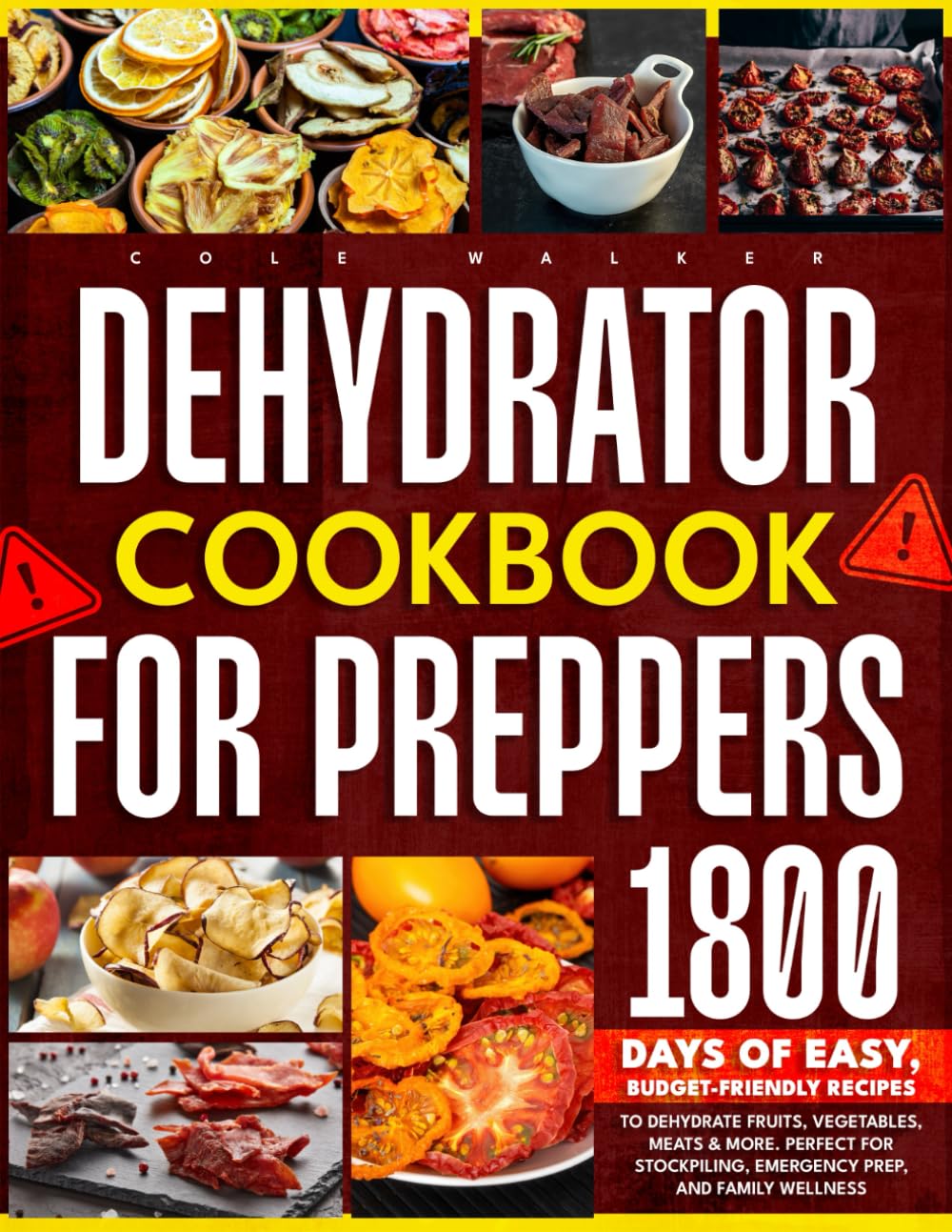 Dehydrator Cookbook for Preppers: 1800 Days of Easy, Budget-Friendly Recipes to Dehydrate Fruits, Vegetables, Meats & More. Perfect for Stockpiling, Emergency Prep, and Family Wellness
