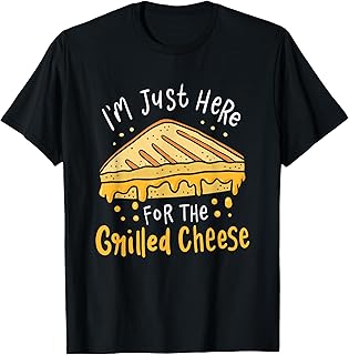 Grilled Cheese - I'm Just Here For the Grilled Cheese T-Shirt