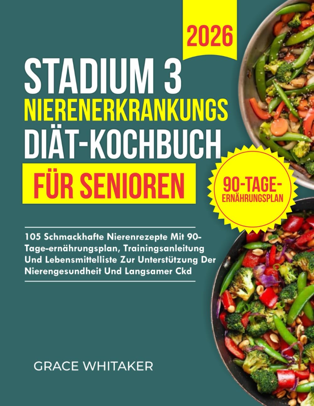 Stadium 3 Nierenerkrankungs-Diät-Kochbuch für Senioren: 105 schmackhafte Nierenrezepte mit 90-Tage-Ernährungsplan, Trainingsanleitung und Lebensmittelliste zur Unterstützung der Nierengesundheit
