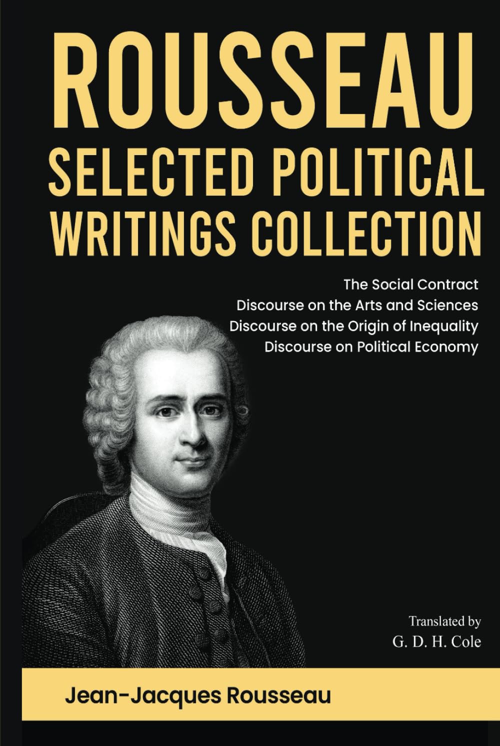 Rousseau Selected Political Writings Collection: The Social Contract, Discourse on the Arts and Sciences, Discourse on the Origin of Inequality, Discourse on Political Economy