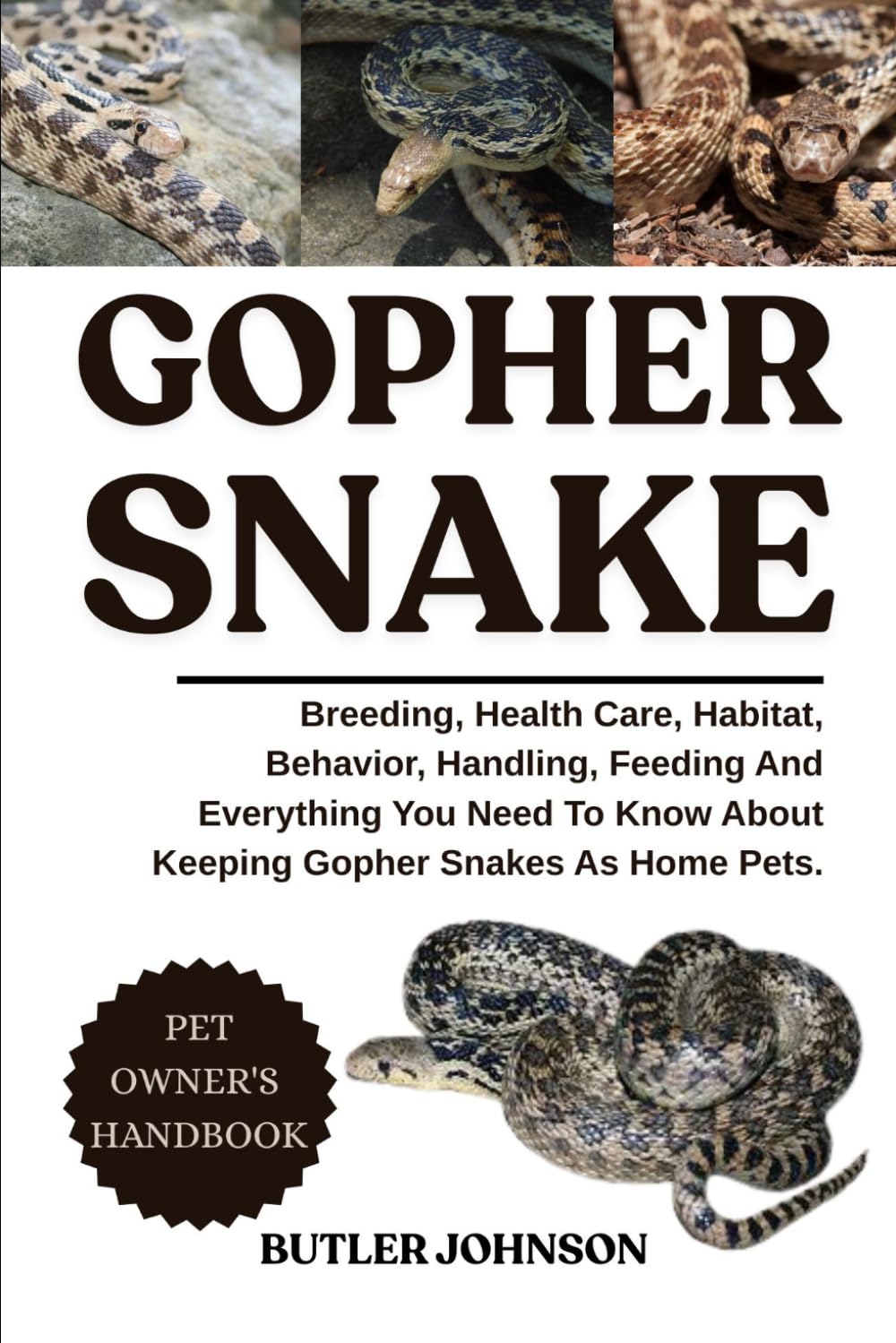 GOPHER SNAKE: Breeding, Health Care, Habitat, Behavior, Handling, Feeding And Everything You Need To Know About Keeping Gopher Snakes As Home Pets.