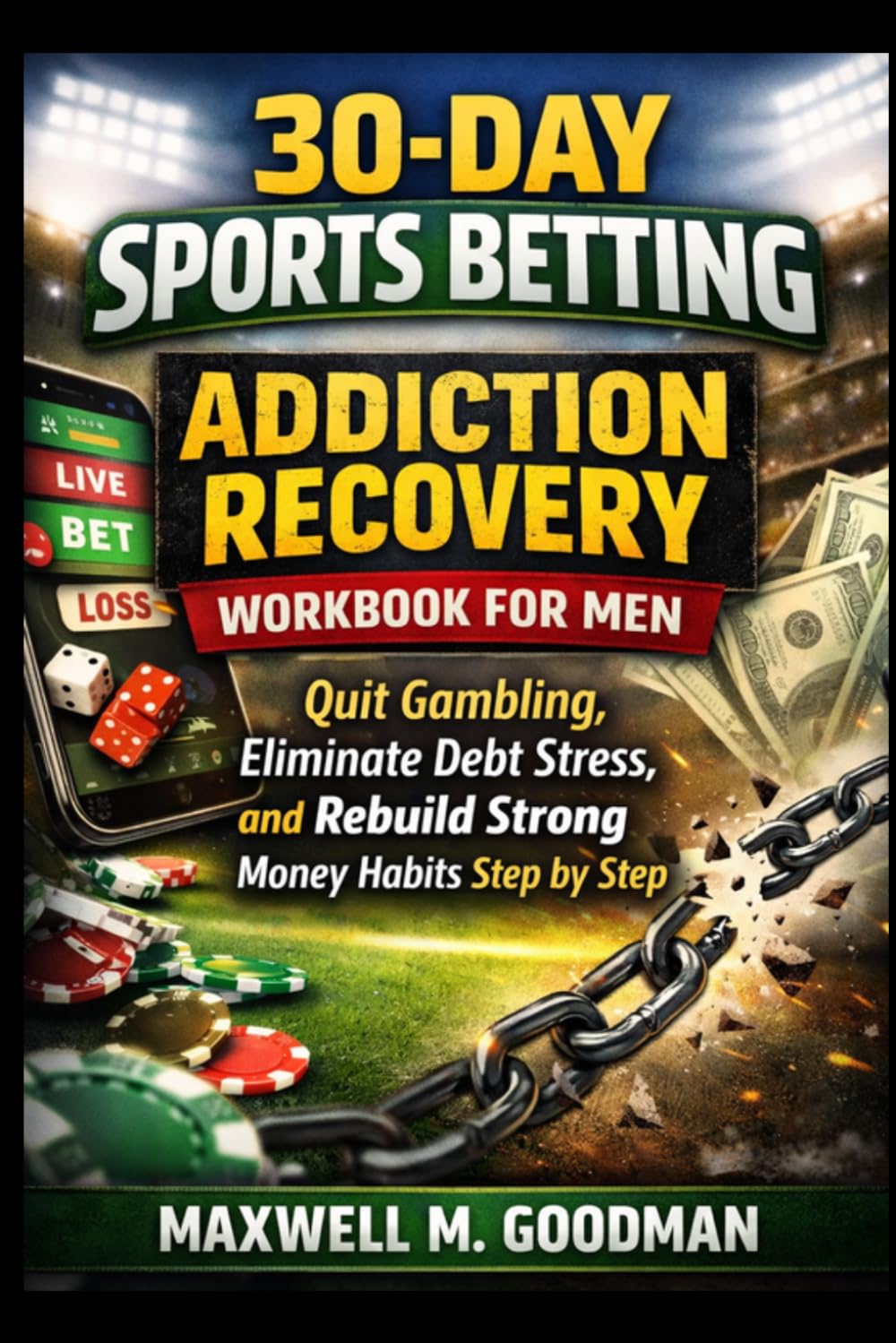 30-Day Sports Betting Addiction Recovery Workbook for Men: Quit Gambling, Eliminate Debt Stress, and Rebuild Strong Money Habits Step by Step