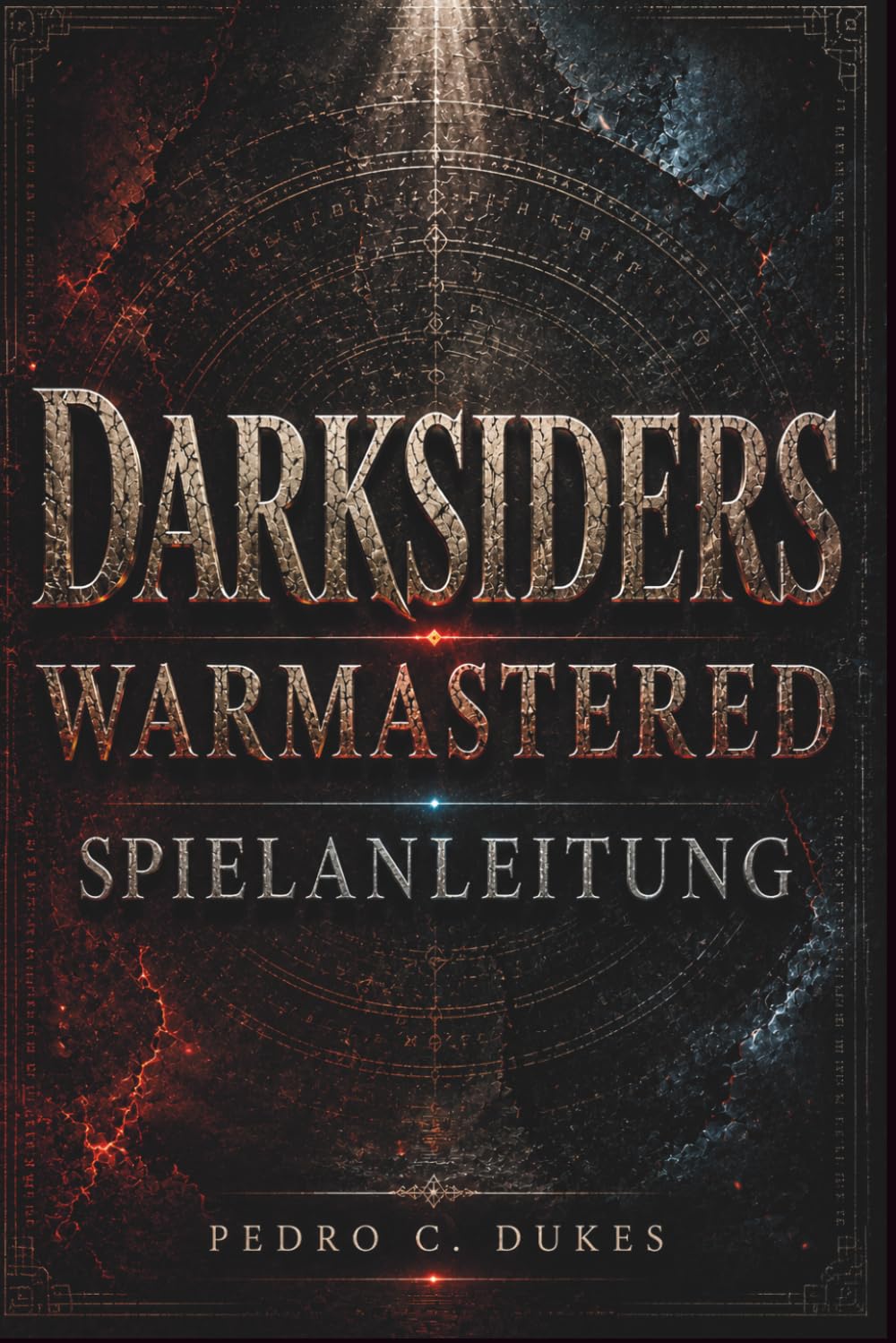 Darksiders Warmastered Spielanleitung: Meistere jeden Kampf, löse jedes Rätsel, besiege jeden Boss und bezwinge die Apokalypse
