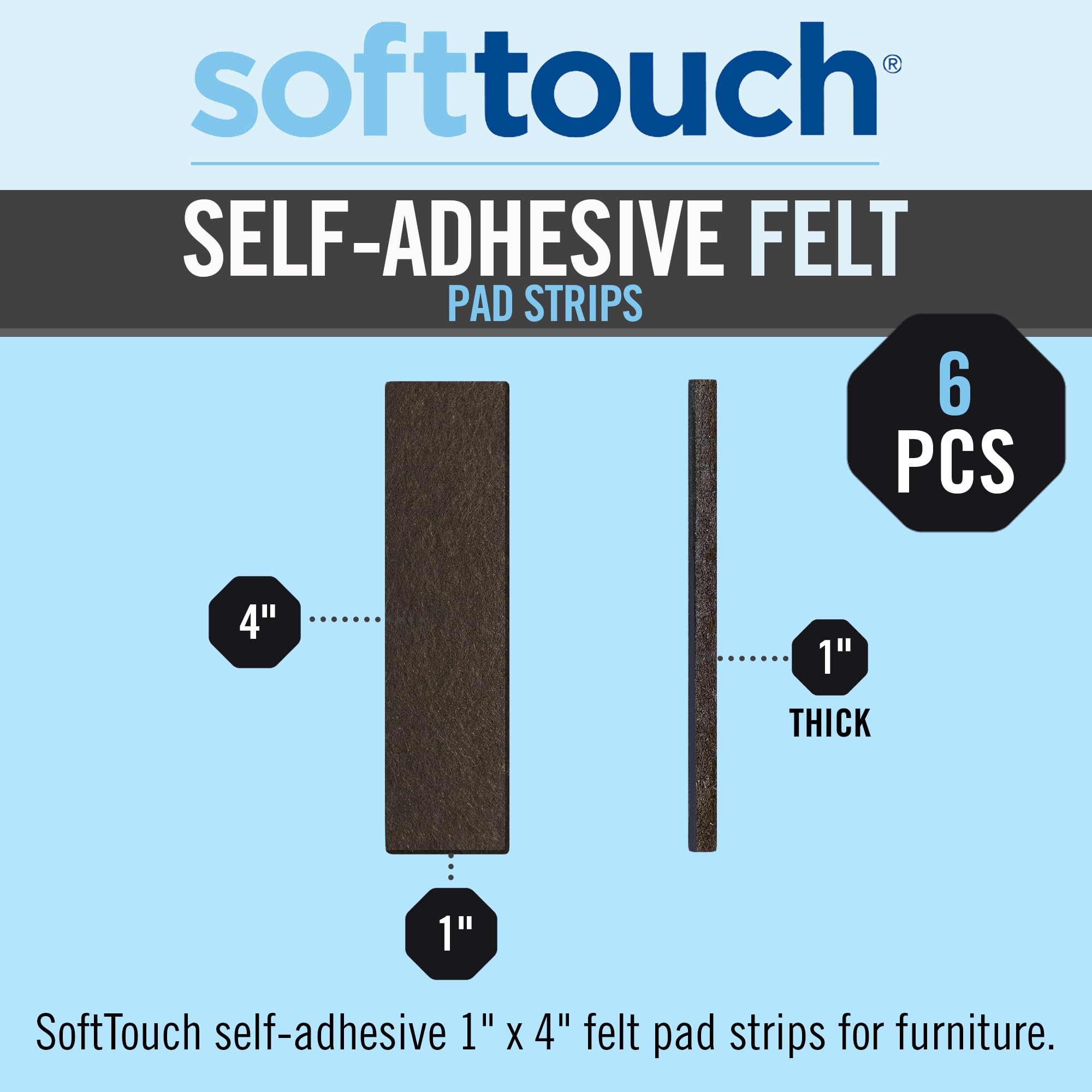 SOFTTOUCH 1 Tiras de Fieltro de 4 Pulgadas para Superficies duras Que protegen los Pisos de Madera Dura de arañazos y Muebles deslizantes fácilmente, marrón, Paquete de 6