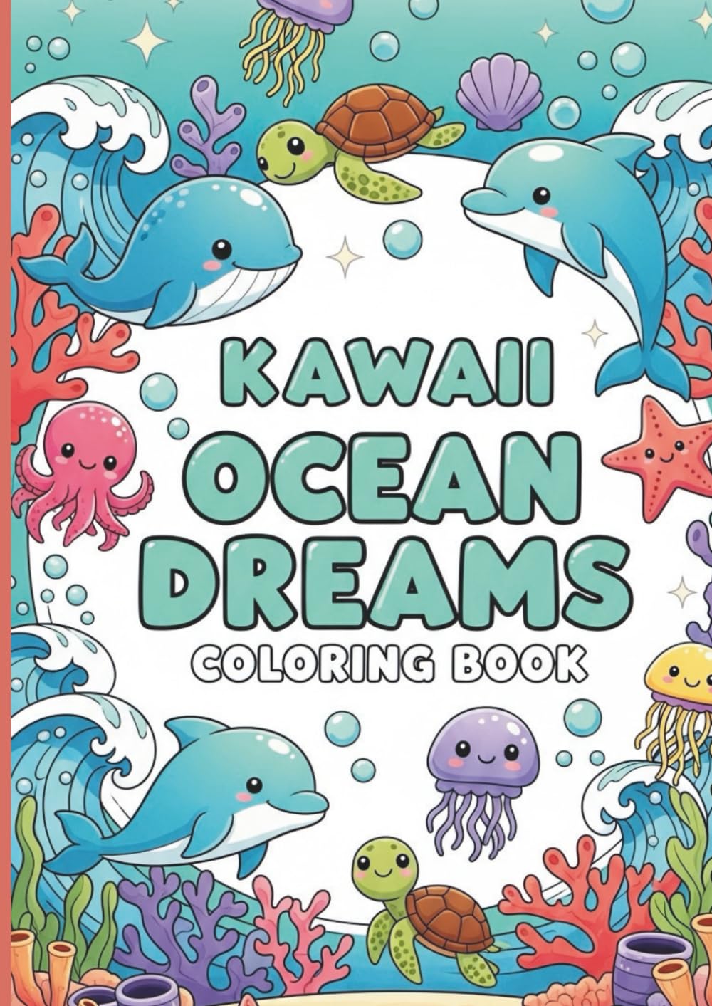 Kawaii Ocean Dreams Coloring Book: Cute Mermaids, Sea Creatures, and Underwater Friends for Kids, Teens, and Adults: A Whimsical and Relaxing Kawaii ... Magical Mermaids, and Underwater Adventures