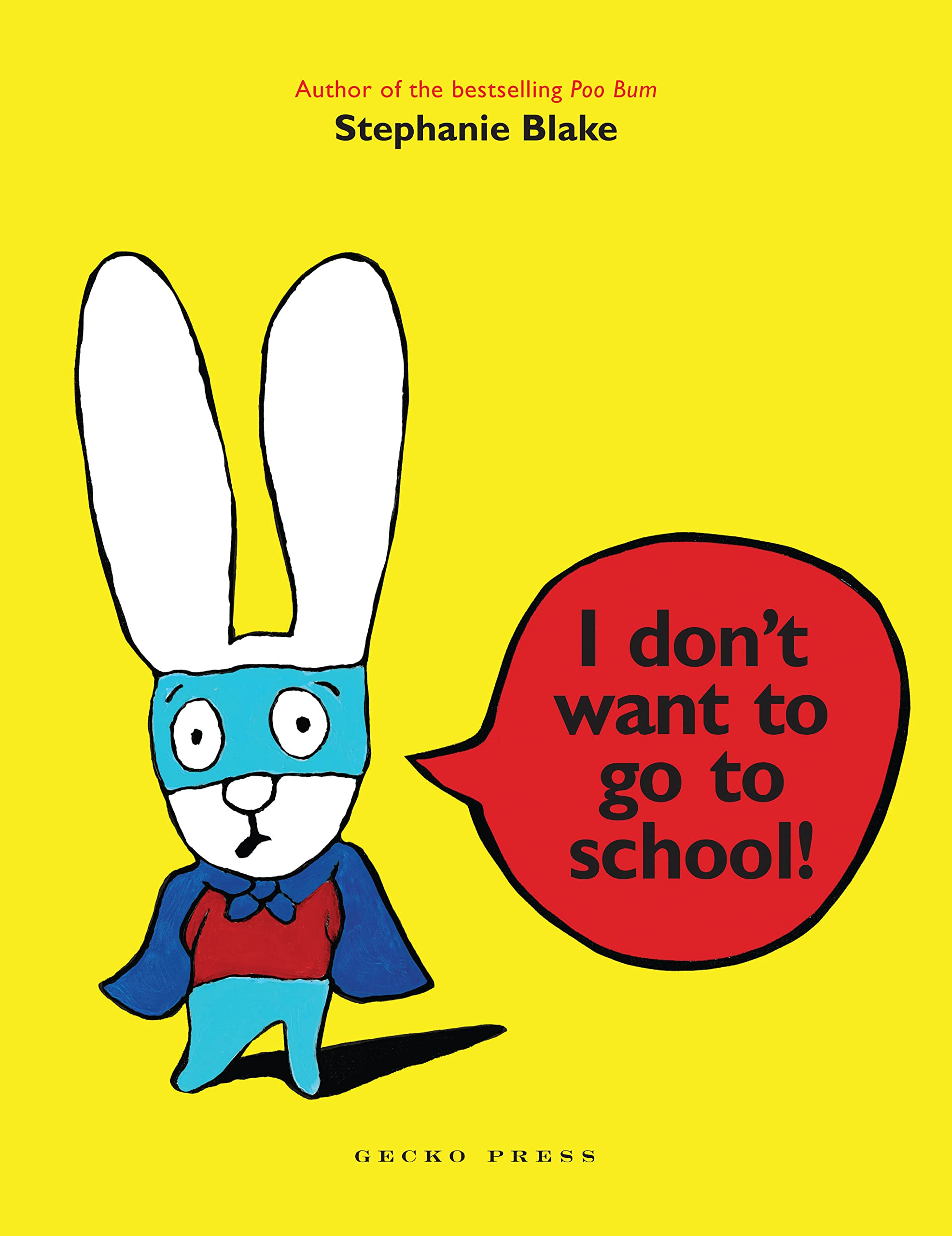 I Don't Want to Go to School! by Stephanie Blake - 9781877579080