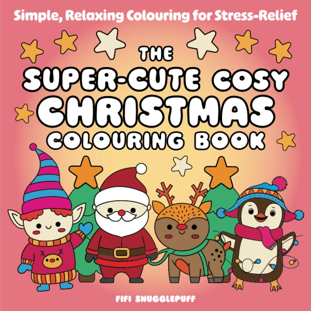 The Super-Cute Cosy Christmas Colouring Book: Simple, Relaxing Colouring for Stress-Relief (Super-Cute Cosy Colouring Books)