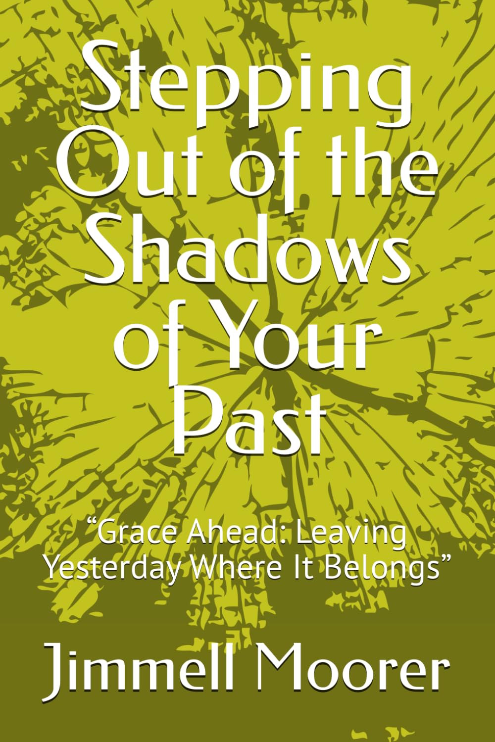 Stepping Out of the Shadows of Your Past: “Grace Ahead: Leaving Yesterday Where It Belongs”