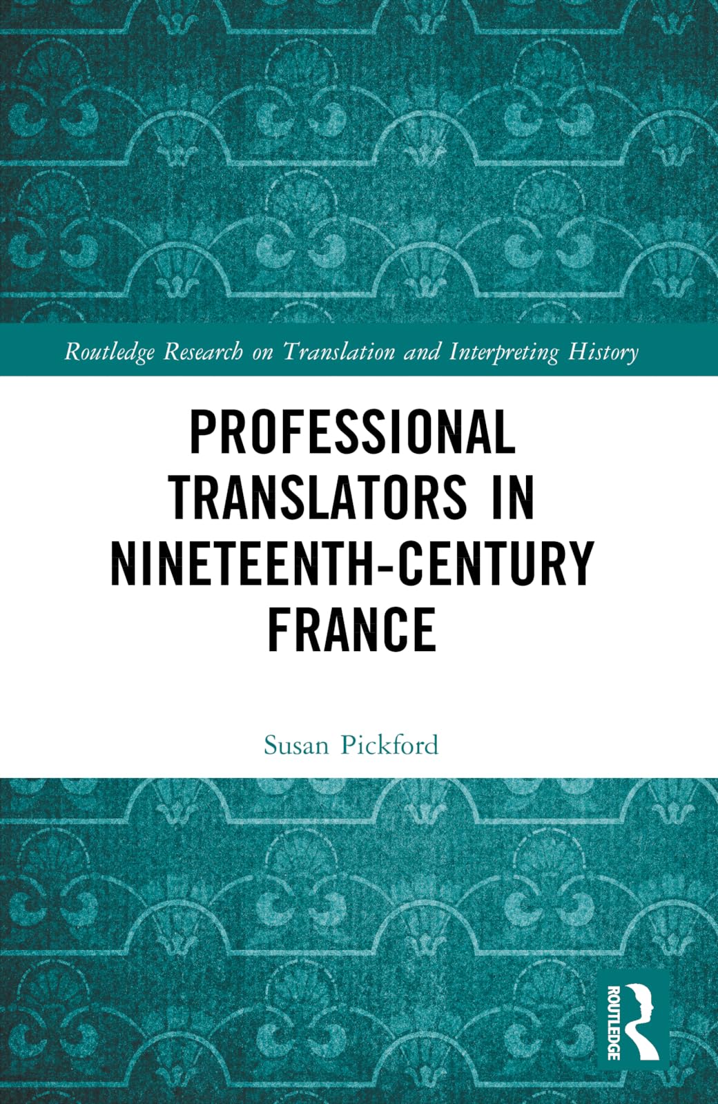 Professional Translators in Nineteenth-Century France (Routledge Research on Translation and Interpreting History)