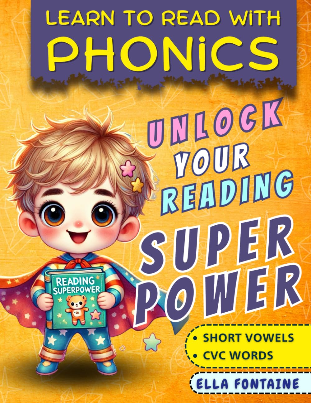 Learn to Read with Phonics: Unlock Your Reading Superpower with Short Vowels and CVC Words: Dyslexia-Friendly Reading for Kindergarten & 1st Grade