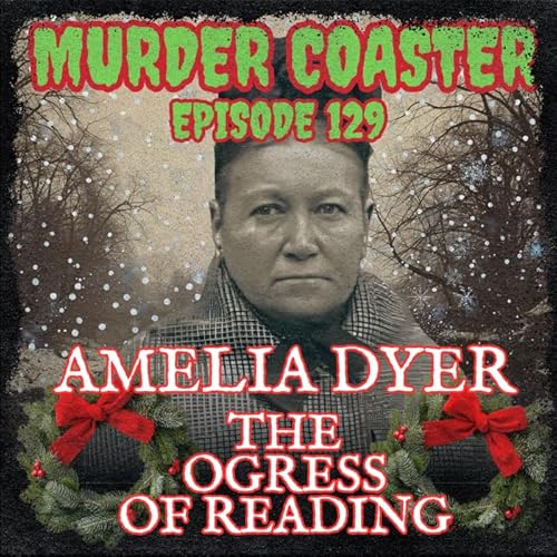 Episode 129: Amelia Dyer the Ogress of Reading