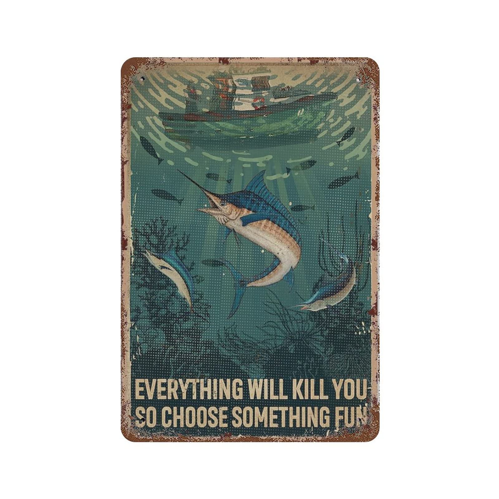 AOOEDM Fishing Everything Will Kill You So Choose Something Fun Vintage Tin Sign Metal Tin Signs for Man Cave Funny Art Wall Plaque Kitchen Bar Pub Coffee Shop Wall Decor