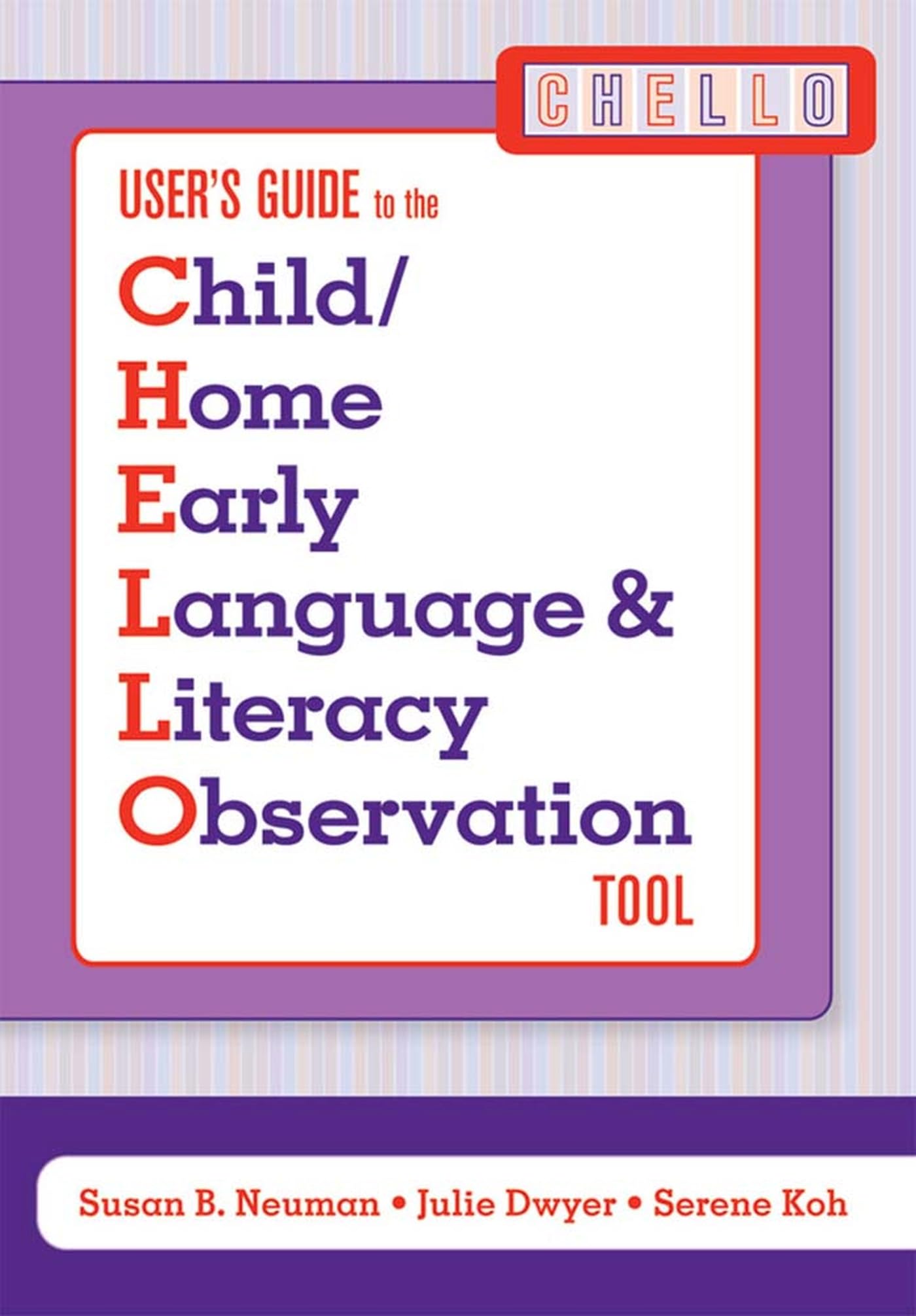 User's Guide to the Child/Home Early Language and Literacy Observation Tool (CHELLO)