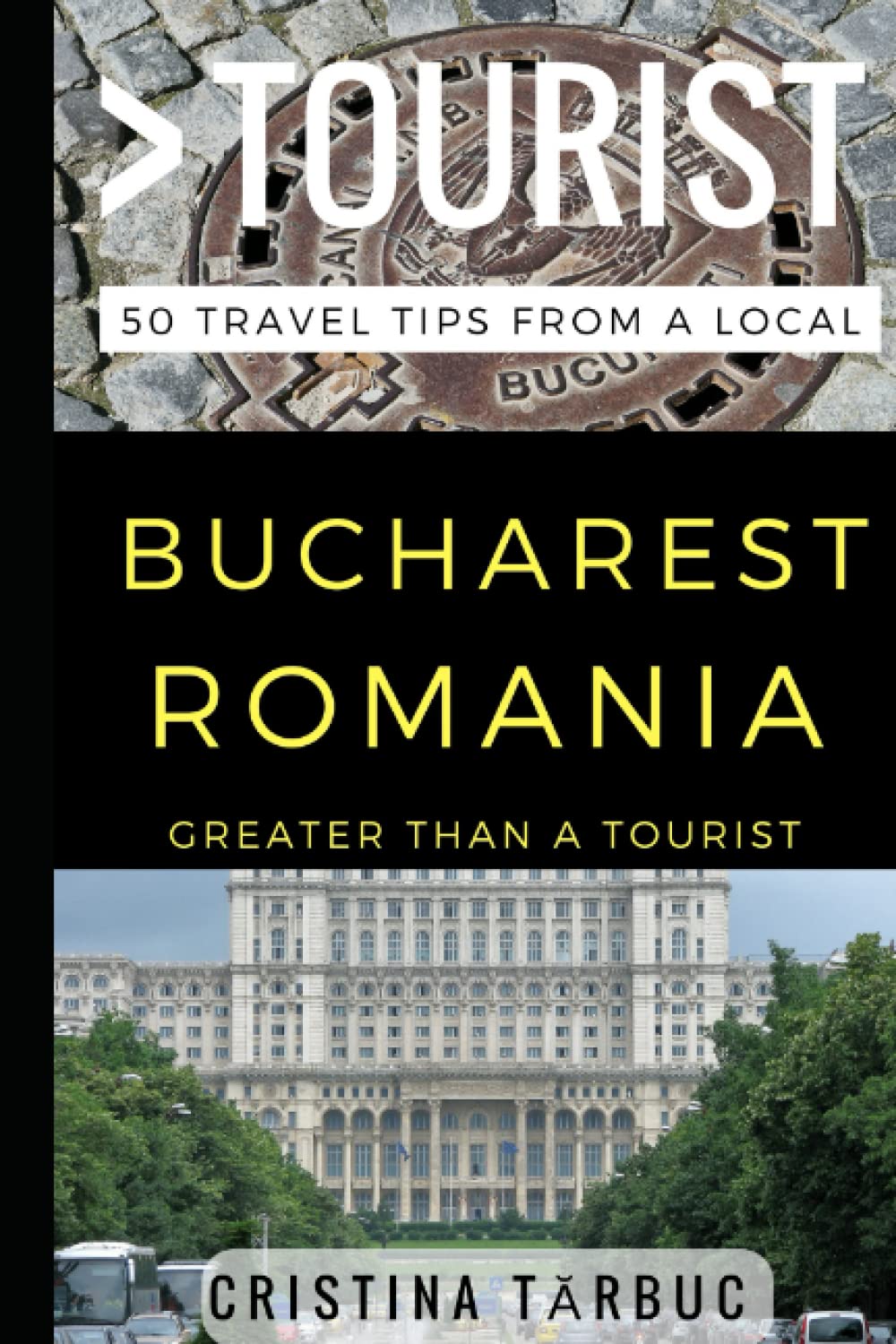 Greater Than a Tourist – Bucharest Romania: 50 Travel Tips from a Local: 1 (Greater Than a Tourist: Worldwide Travel Tips from Locals with Local ... Gems, Cultural Insights, and Authentic Exper)