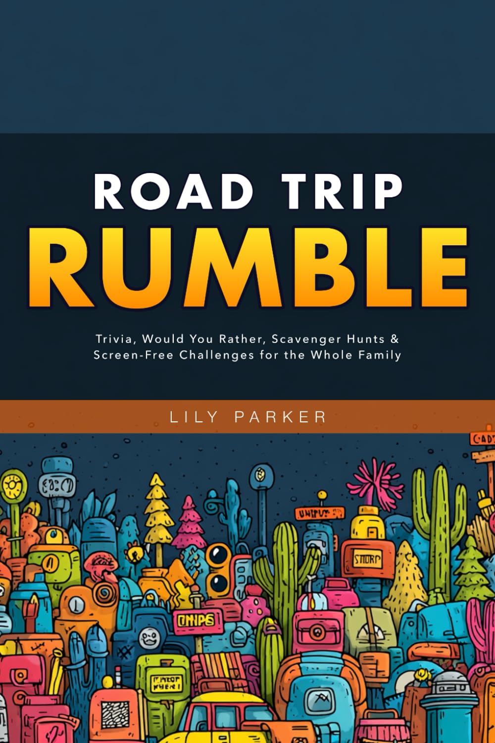 Road Trip Rumble: Trivia, Would You Rather, Scavenger Hunts & Screen-Free Challenges for the Whole Family