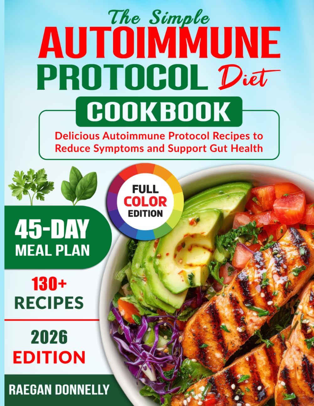 The Simple Autoimmune Protocol Diet Cookbook: Delicious Autoimmune Protocol Recipes to Reduce Symptoms and Support Gut Health