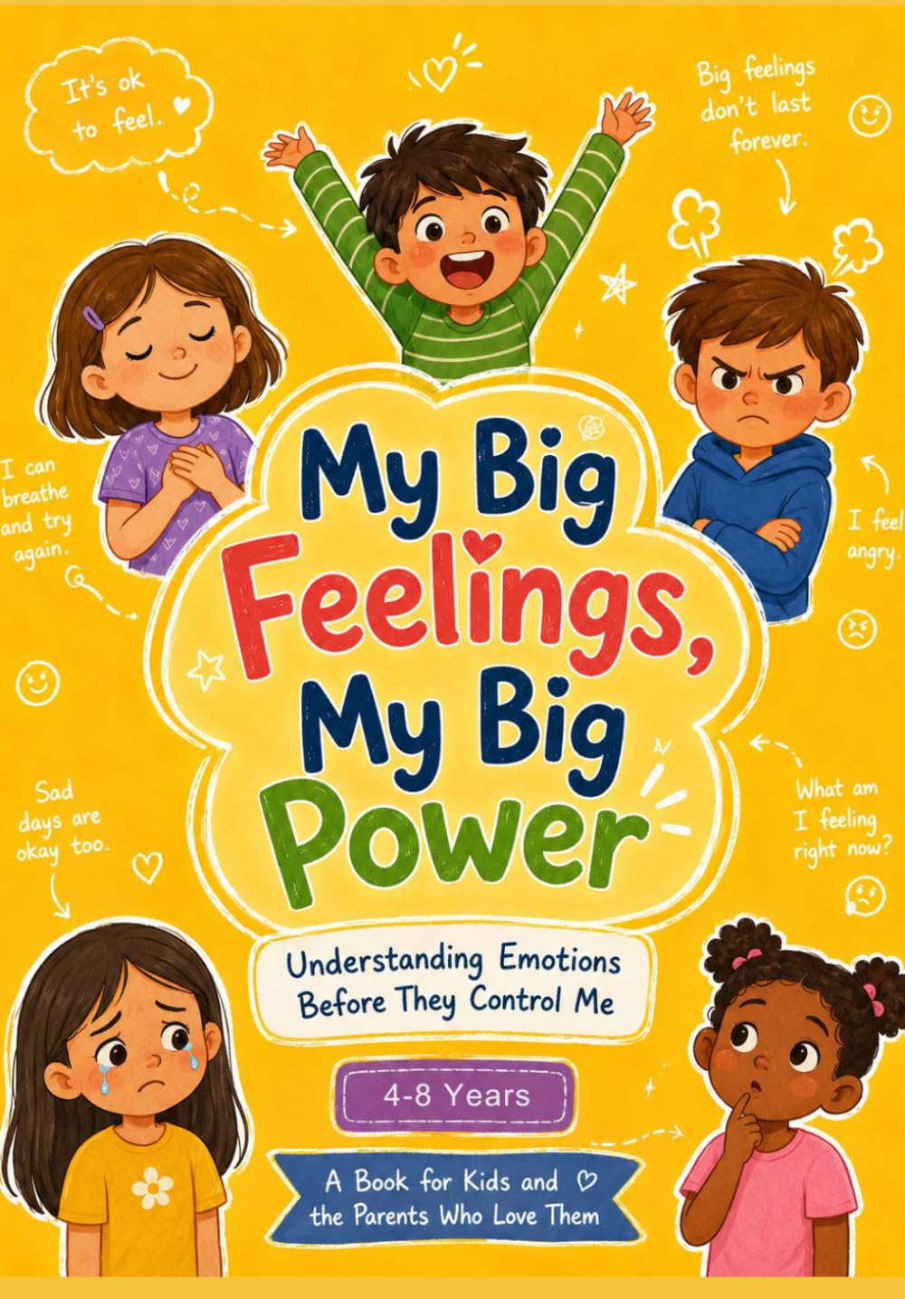 My Big Feelings My Big Power: A Child's Guide to Understanding and Managing Emotions (Emotional Intelligence for Kids Ages 4–8): Help Your Child Understand & Control Big Emotions Before They TAKE over