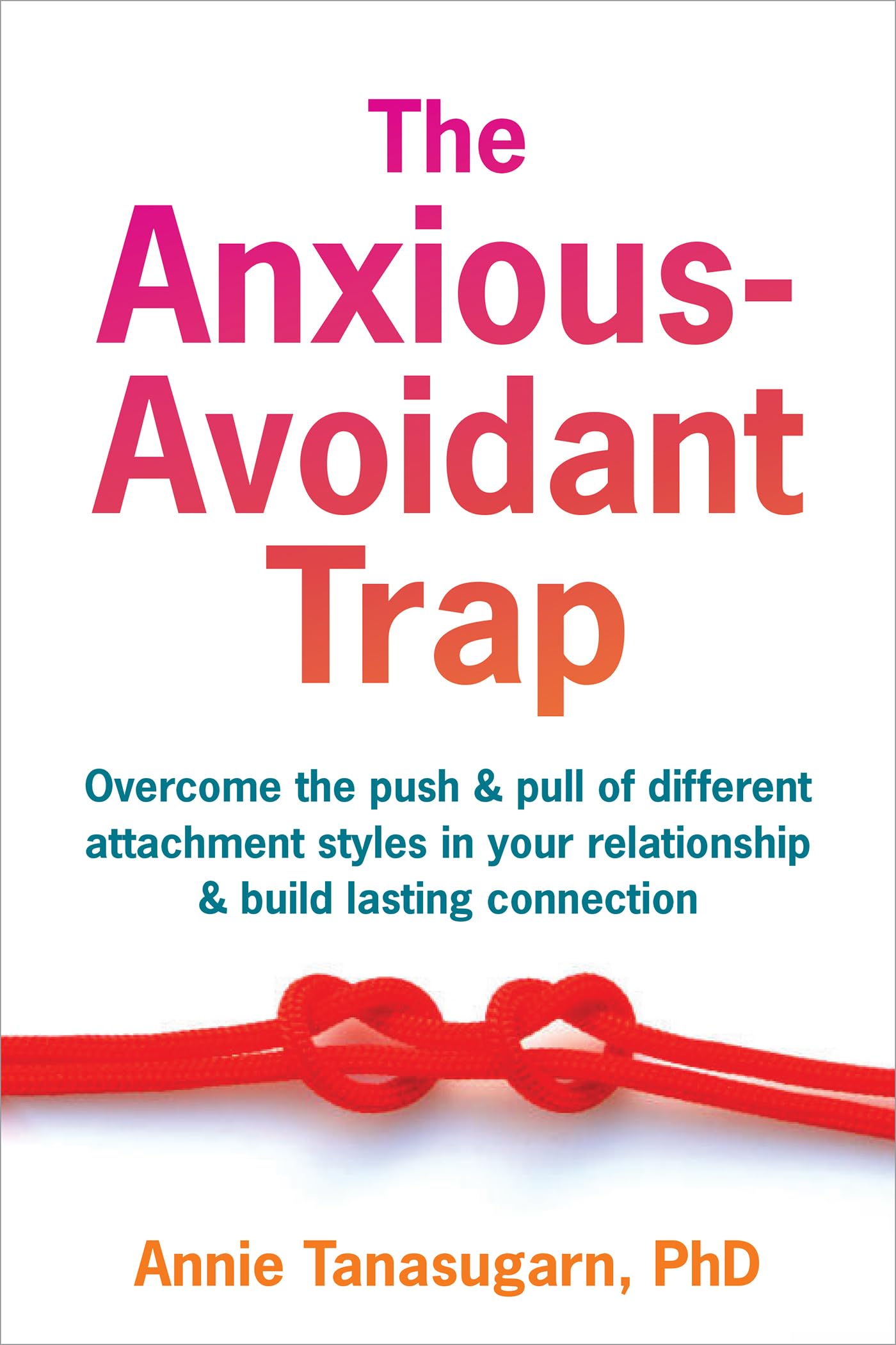 The Anxious-Avoidant Trap by Annie Tanasugarn (Paperback Book)