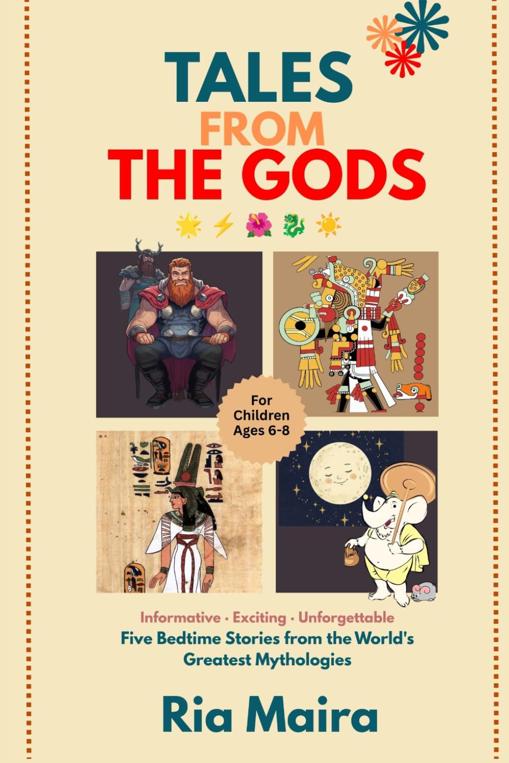TALES FROM THE GODS: Five Bedtime Stories from the World's Greatest Mythologies. Informative · Exciting · Unforgettable. A bedtime book that makes the whole world feel magical