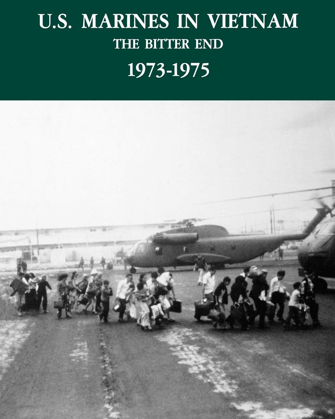 U.S. Marines in the Vietnam War: The Bitter End 1973-1975