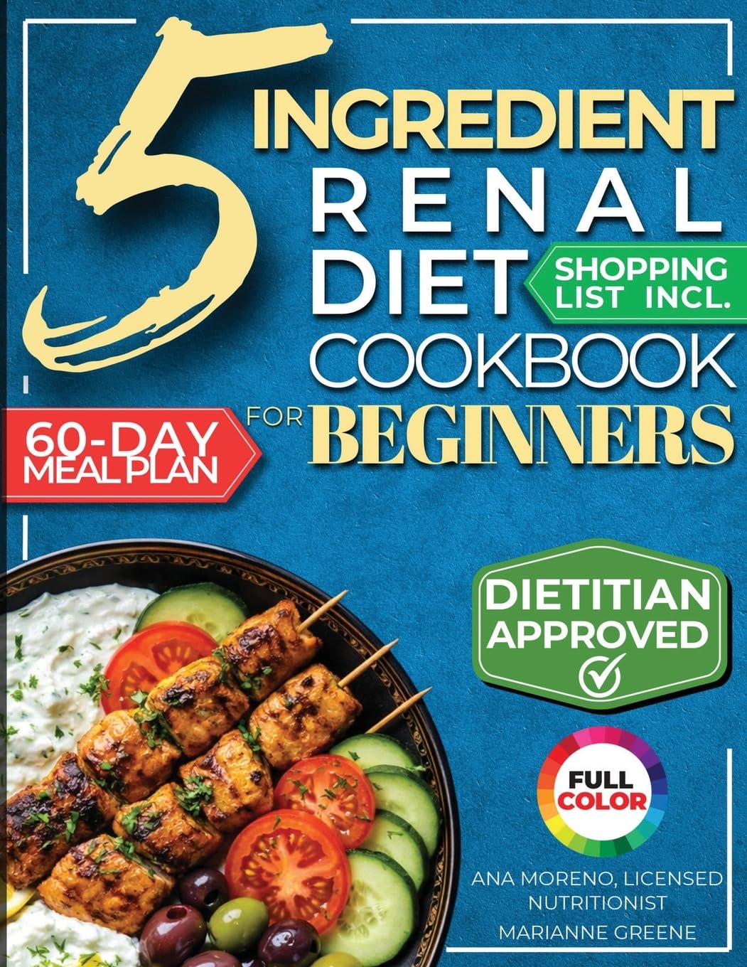 The 5 Ingredient Renal Diet Cookbook for Beginners: How to Boost Kidney Health in Just 15 Minutes a Day - 60 Days of Simple, Delicious CKD Meals (Kidney 101)
