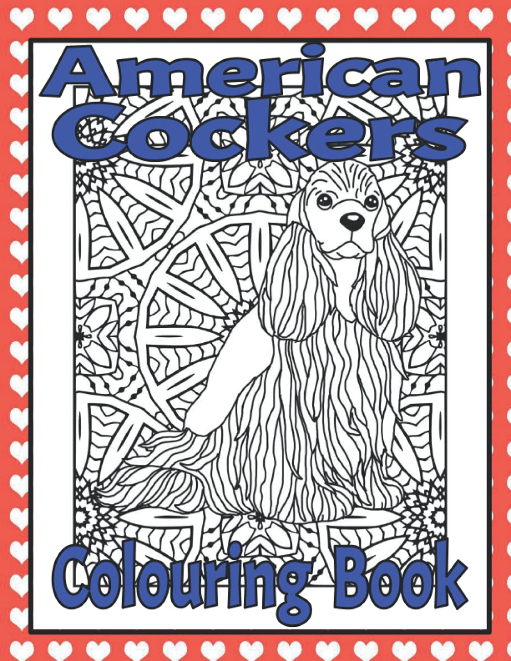 American Cockers Colouring Book: Gifts for cocker spaniel lovers (Spaniel Dog Breed Colouring Books by Trevlora)